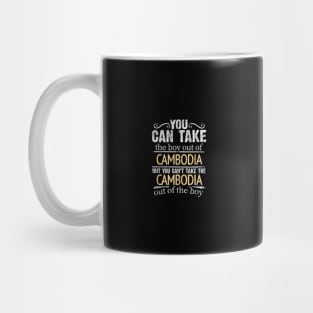 You Can Take The Boy Out Of Cambodia But You Cant Take The Cambodia Out Of The Boy - Gift for Cambodian With Roots From Cambodia Mug